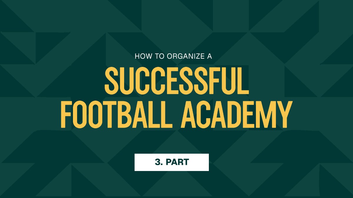 HOW TO ORGANIZE A SUCCESSFUL SOCCER SCHOOL - PART 3